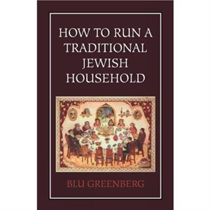 How to Run a Traditional Jewish Household by Blu Greenberg