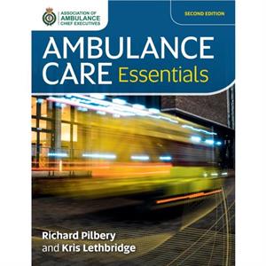 Ambulance Care Essentials by Kris Lethbridge