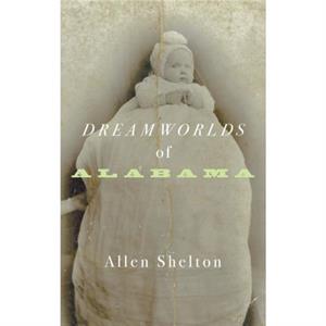 Dreamworlds of Alabama by Allen Shelton