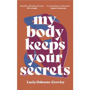My Body Keeps Your Secrets by Lucia Author OsborneCrowley