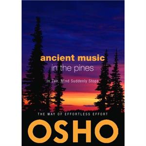 Ancient Music in the Pines  In Zen Mind Suddenly Stops by Osho