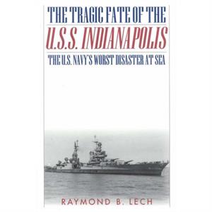 The Tragic Fate of the U.S.S. Indianapolis by Raymond B. Lech