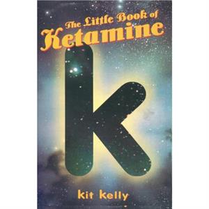 The Little Book of Ketamine by Kit Kelly