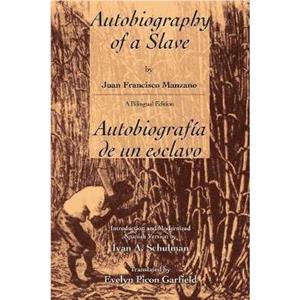 The Autobiography of a Slave  Autobiografia De Un Esclavo by Juan Francisco Manzano