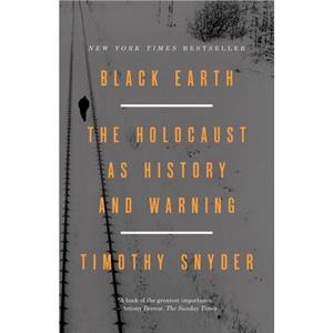 Black Earth  The Holocaust as History and Warning by Timothy Snyder