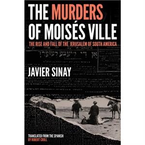 The Murders of Moiss Ville by Javier Sinay