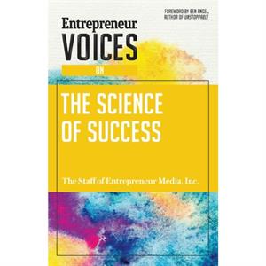 Entrepreneur Voices on the Science of Success by The Staff of Entrepreneur Media