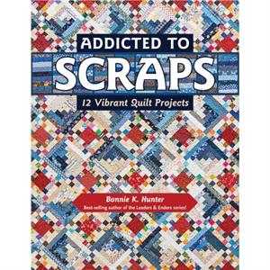 Addicted to Scraps by Bonnie K. Hunter