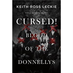 Cursed Blood of the Donnellys by Keith Ross Leckie