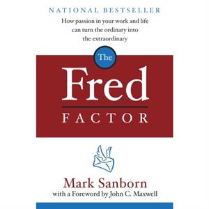 The Fred Factor  How passion in your work and life can turn the ordinary into the extraordinary by Mark Sanborn