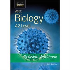 WJEC Biology for A2 Level  Revision Workbook by Neil Roberts