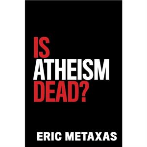 Is Atheism Dead by Eric Metaxas