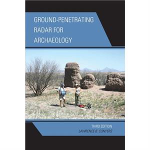 GroundPenetrating Radar for Archaeology by Lawrence B. Conyers