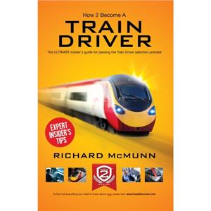 How to Become a Train Driver  the Ultimate Insiders Guide by Richard McMunn