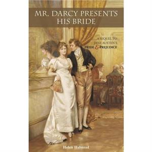 Mr. Darcy Presents His Bride by Helen Halstead