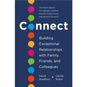 Connect  Building Exceptional Relationships with Family Friends and Colleagues by David Bradford & Carole Robin