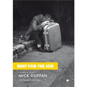 Bent For The Job by Mick Guffan