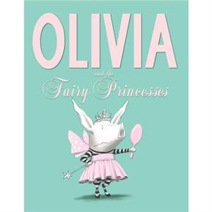 Olivia and the Fairy Princesses by Ian Falconer