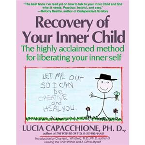 Recovery of Your Inner Child The Highly Acclaimed Method for Liberating Your Inner Self by Capacchione