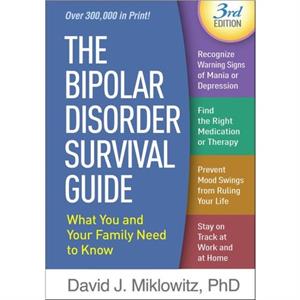 The Bipolar Disorder Survival Guide Third Edition by Miklowitz & David J. UCLA School of Medicine and Semel Institute for Neuroscience and Human Behavior University of Oxford & United States