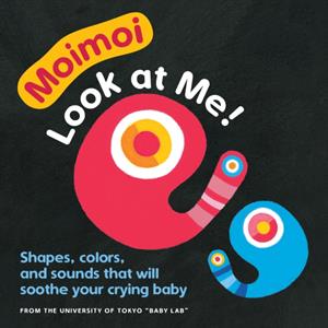 MoimoiLook at Me  Shapes Colors and Sounds That Will Soothe Your Crying Baby by Illustrated by Jun Ichihara & Edited by Dr Kazuo Hiraki