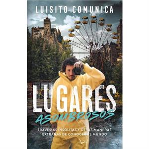 Lugares asombrosos  Travesas inslitas y otras maneras extraas de conocer al mundo by Villar Sudek & Luis Arturo