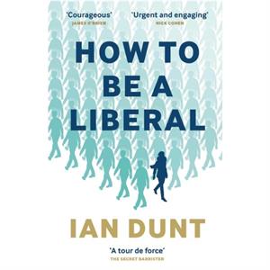 How To Be A Liberal by Dunt & Ian 