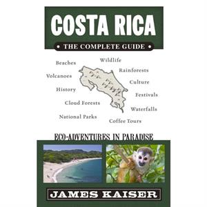 Costa Rica The Complete Guide  Ecotourism in Costa Rica by James Kaiser