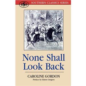 None Shall Look Back by Caroline Gordon