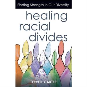 Healing Racial Divides by Terrell Carter