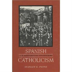 Spanish Catholicism by Stanley G Payne