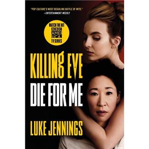 Killing Eve Die for Me by Luke Jennings