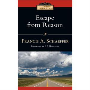 Escape from Reason by Francis A Schaeffer