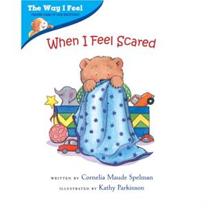 When I Feel Scared by Cornelia Spelman & Maude Spelman