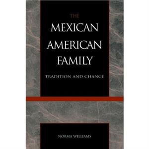 The Mexican American Family by Norma Williams