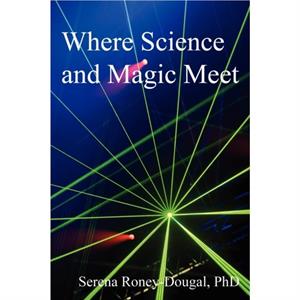 Where Science and Magic Meet by Serena RoneyDougal