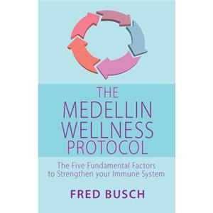 The Medellin Wellness Protocol by Fred Busch