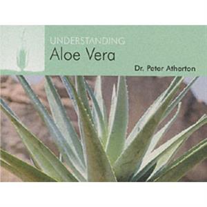 Understanding Aloe Vera by Peter Atherton