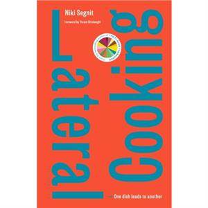 Lateral Cooking  One Dish Leads to Another by Niki Segnit & Foreword by Yotam Ottolenghi