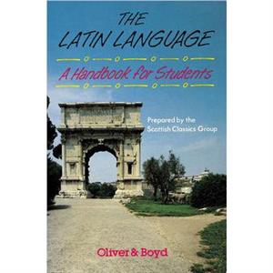 The Latin Language Handbook for Students Handbook for Students A by Scottish Classics Group