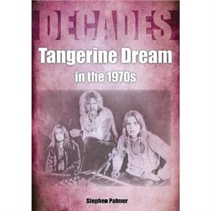 Tangerine Dream in the 1970s by Stephen Palmer