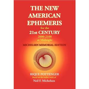 The New American Ephemeris for the 21st Century at Midnight by Rique Pottenger