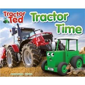 Tractor Ted Tractor Time by Alexandra Heard