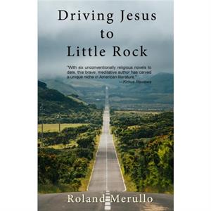 Driving Jesus to Little Rock by Roland Merullo