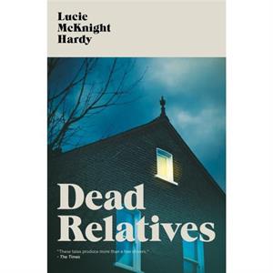 Dead Relatives by Lucie McKnight Hardy