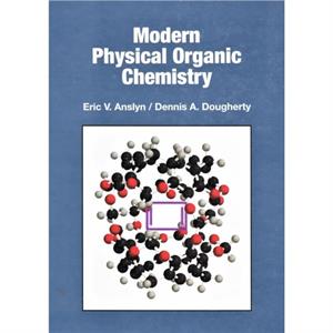 Modern Physical Organic Chemistry by Dennis A. Dougherty