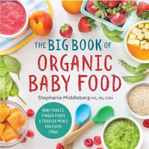 The Big Book of Organic Baby Food  Baby Purees Finger Foods and Toddler Meals for Every Stage by Stephanie Middleberg