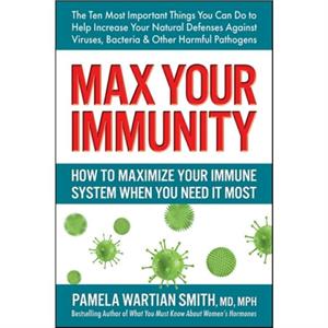 Max Your Immunity by Pamela Wartian Pamela Wartian Smith Smith