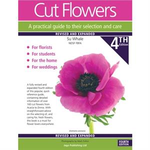 Cut Flowers A practical guide to their selection and care by Su Whale