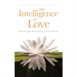 Intelligence of Love The by John de Ruiter